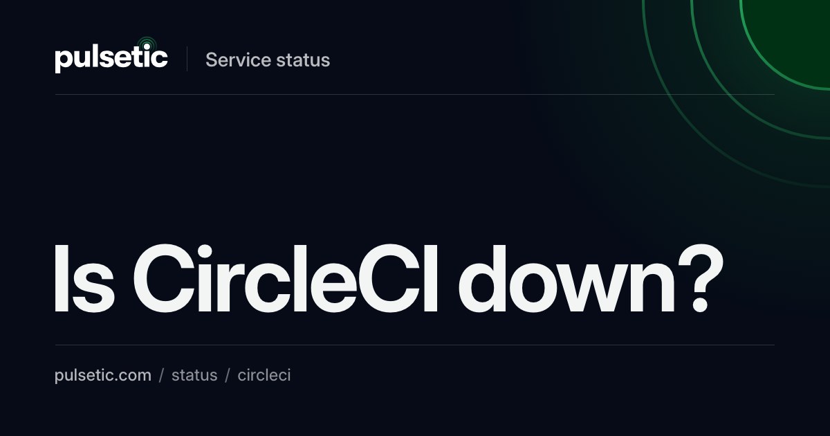 Is CircleCI Down? Delay in data appearing in UI and API | Pulsetic